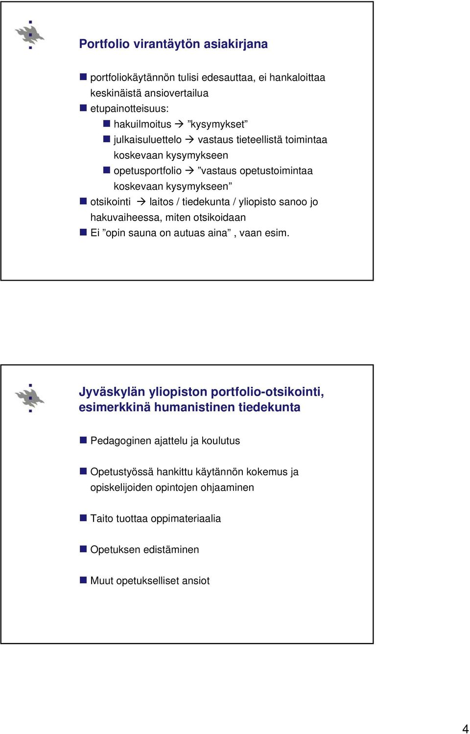 yliopisto sanoo jo hakuvaiheessa, miten otsikoidaan Ei opin sauna on autuas aina, vaan esim.