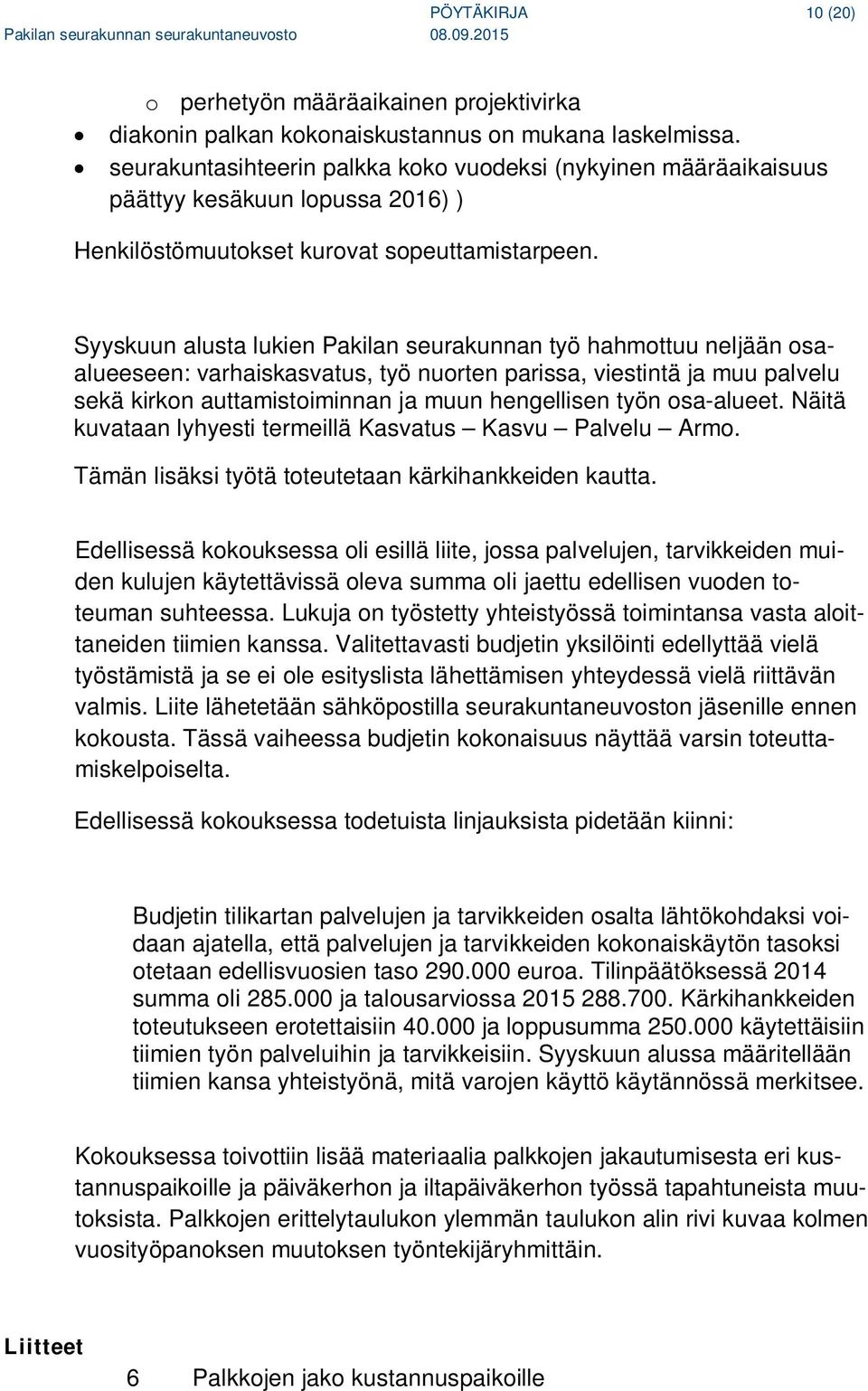 Syyskuun alusta lukien Pakilan seurakunnan työ hahmottuu neljään osaalueeseen: varhaiskasvatus, työ nuorten parissa, viestintä ja muu palvelu sekä kirkon auttamistoiminnan ja muun hengellisen työn