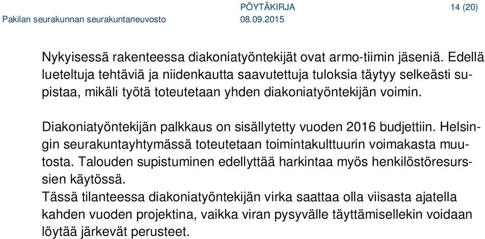 Diakoniatyöntekijän palkkaus on sisällytetty vuoden 2016 budjettiin. Helsingin seurakuntayhtymässä toteutetaan toimintakulttuurin voimakasta muutosta.