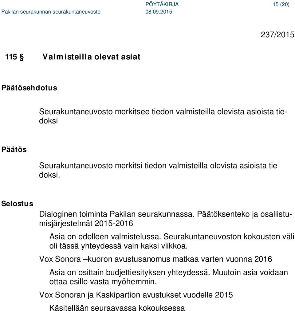 Päätöksenteko ja osallistumisjärjestelmät 2015-2016 Asia on edelleen valmistelussa. Seurakuntaneuvoston kokousten väli oli tässä yhteydessä vain kaksi viikkoa.