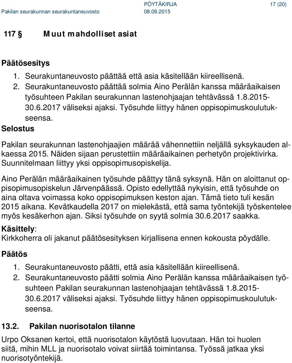 Työsuhde liittyy hänen oppisopimuskoulutukseensa. Selostus Pakilan seurakunnan lastenohjaajien määrää vähennettiin neljällä syksykauden alkaessa 2015.