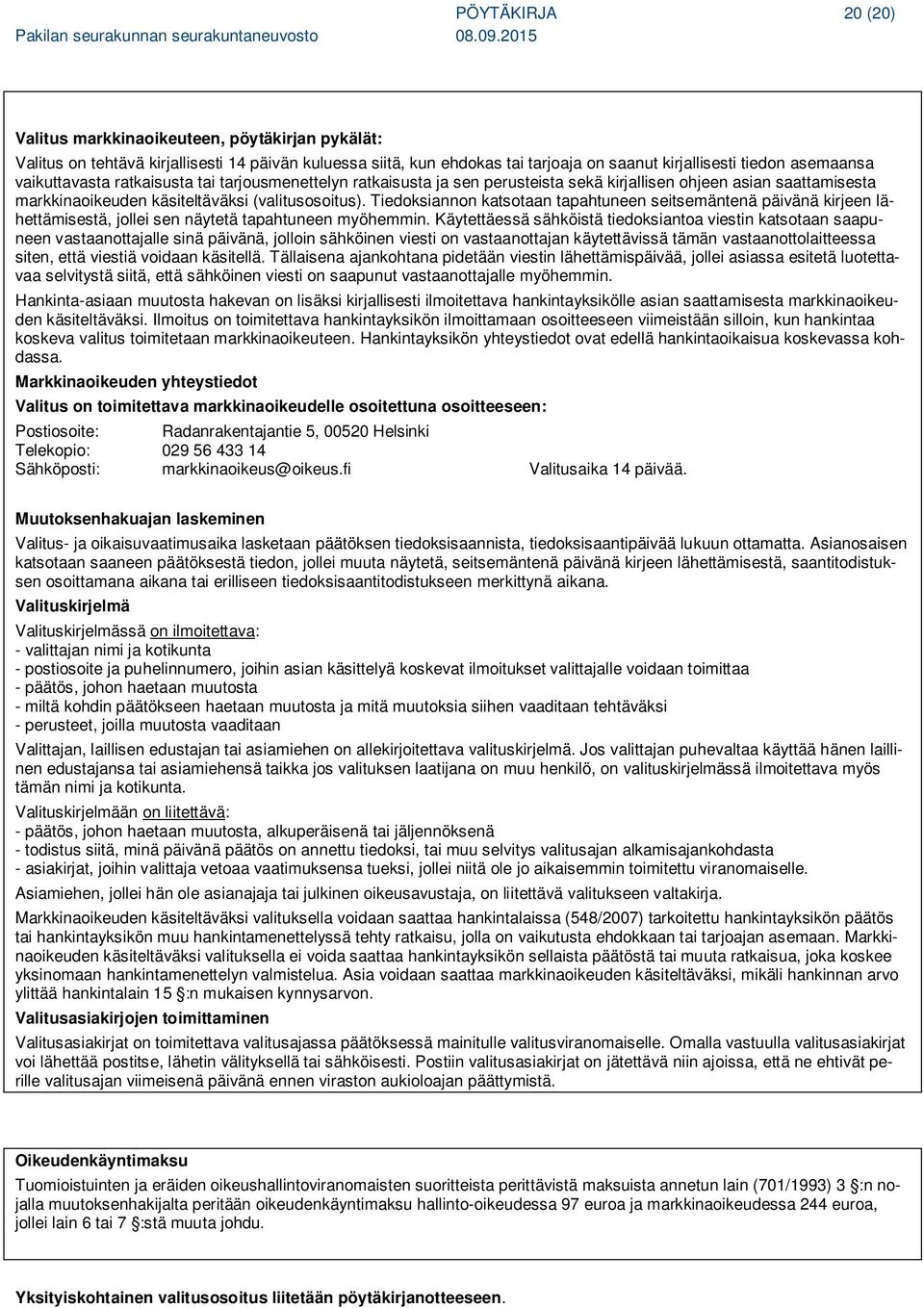 Tiedoksiannon katsotaan tapahtuneen seitsemäntenä päivänä kirjeen lähettämisestä, jollei sen näytetä tapahtuneen myöhemmin.