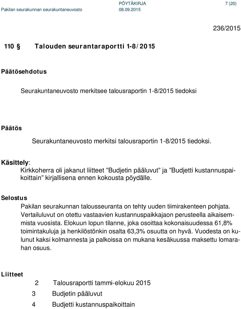 Selostus Pakilan seurakunnan talousseuranta on tehty uuden tiimirakenteen pohjata. Vertailuluvut on otettu vastaavien kustannuspaikkajaon perusteella aikaisemmista vuosista.