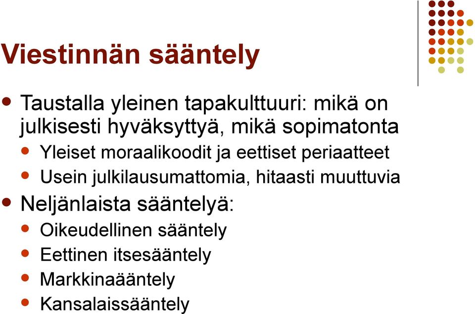 periaatteet Usein julkilausumattomia, hitaasti muuttuvia Neljänlaista