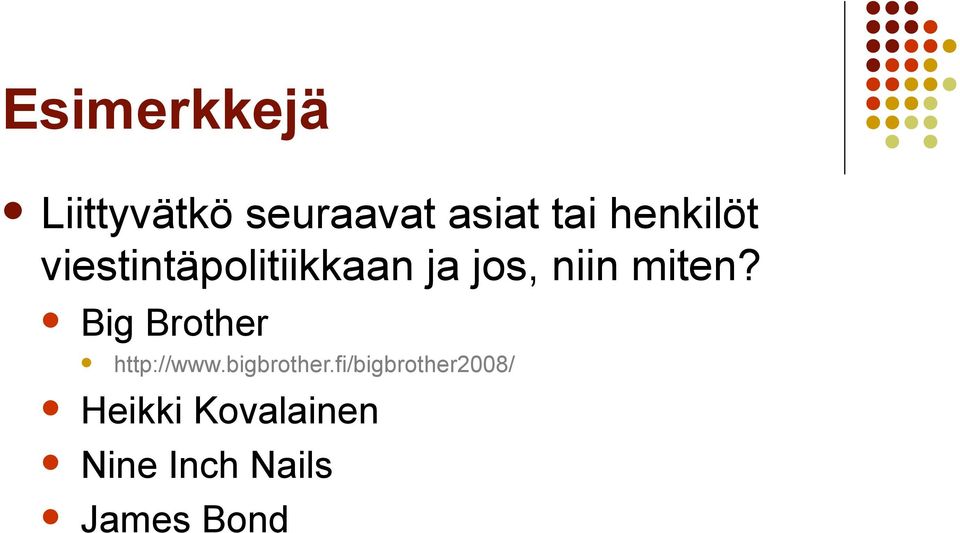 miten? Big Brother http://www.bigbrother.