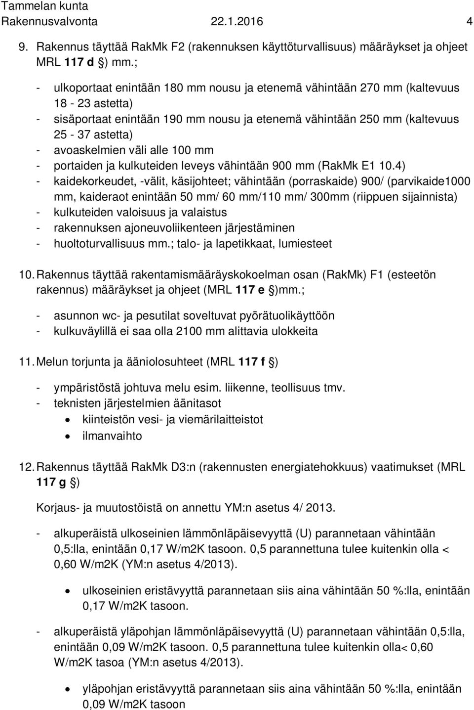 väli alle 100 mm - portaiden ja kulkuteiden leveys vähintään 900 mm (RakMk E1 10.