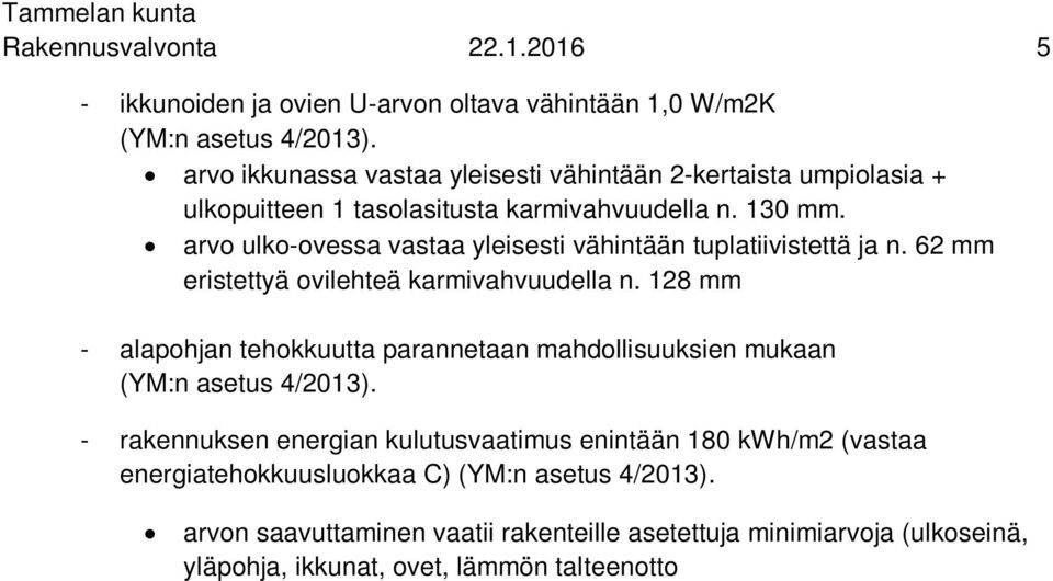 arvo ulko-ovessa vastaa yleisesti vähintään tuplatiivistettä ja n. 62 mm eristettyä ovilehteä karmivahvuudella n.