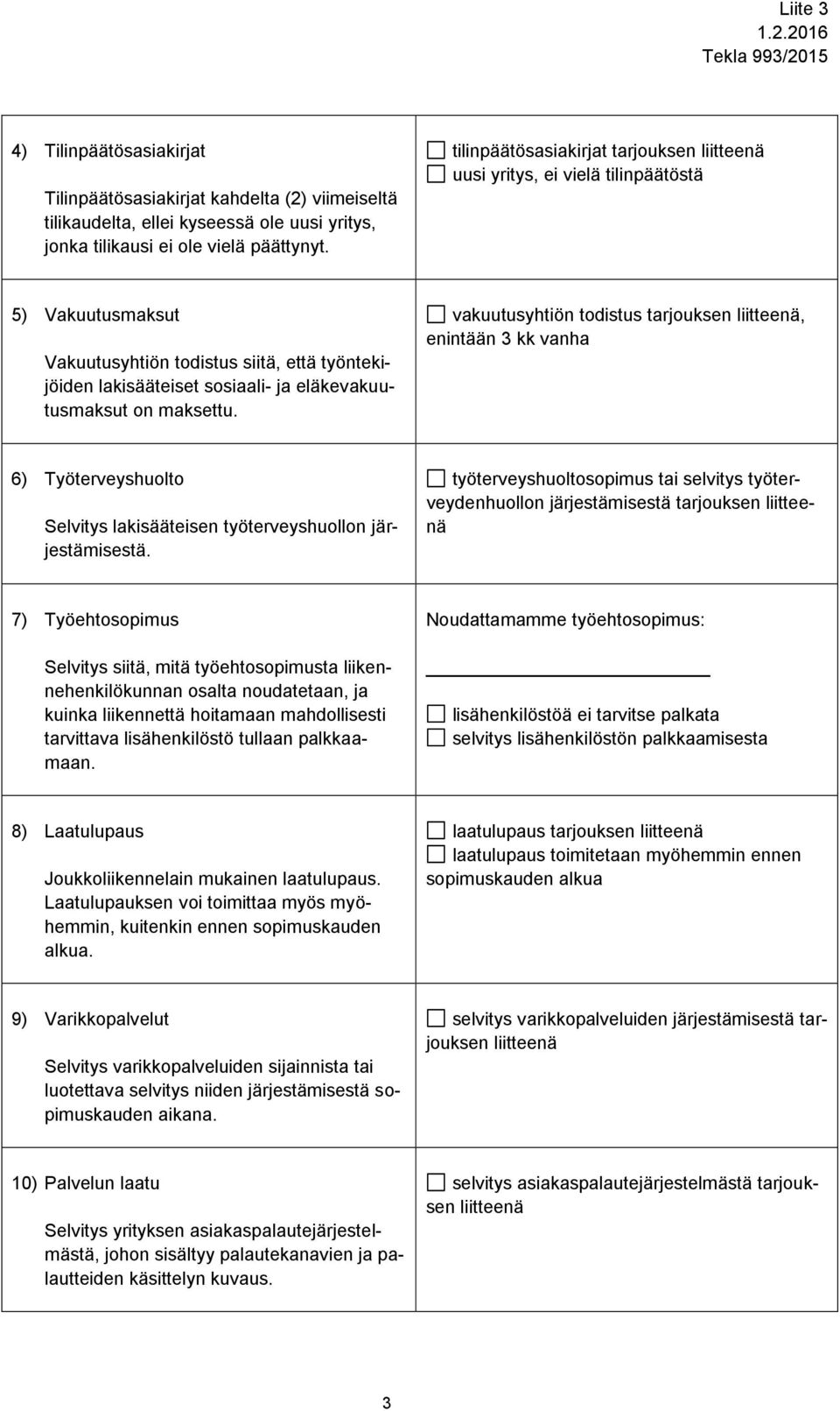 vakuutusyhtiön todistus tarjouksen, 6) Työterveyshuolto Selvitys lakisääteisen työterveyshuollon järjestämisestä.