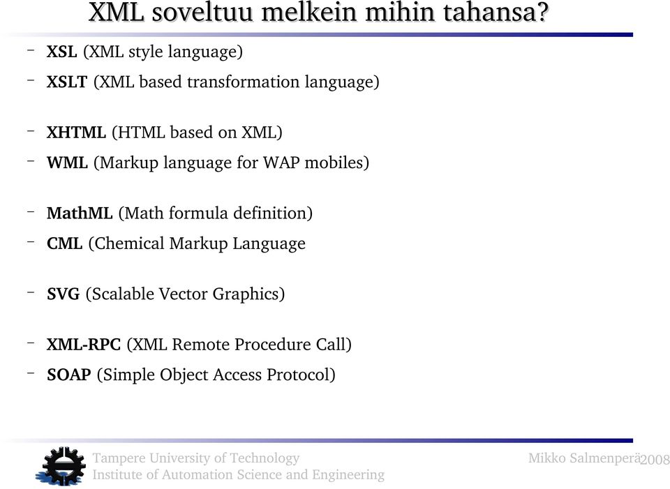 based on XML) WML (Markup language for WAP mobiles) MathML (Math formula