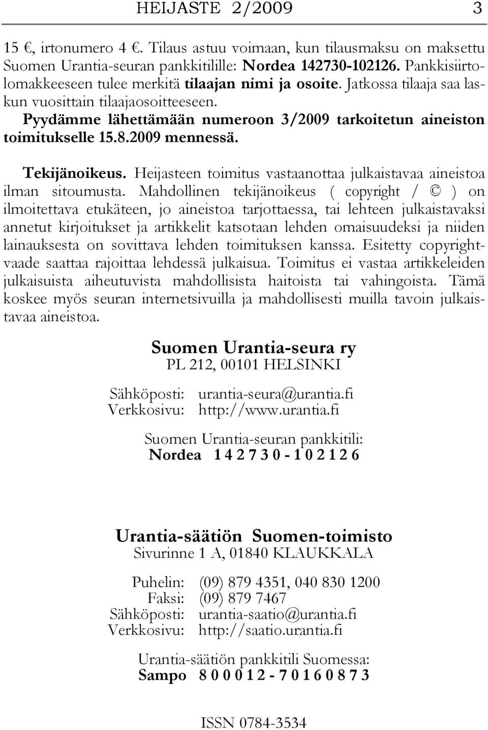 8.2009 mennessä. Tekijänoikeus. Heijasteen toimitus vastaanottaa julkaistavaa aineistoa ilman sitoumusta.