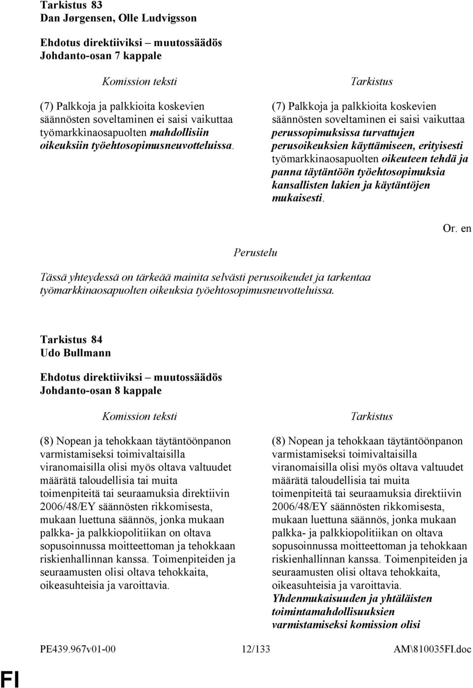 (7) Palkkoja ja palkkioita koskevien säännösten soveltaminen ei saisi vaikuttaa perussopimuksissa turvattujen perusoikeuksien käyttämiseen, erityisesti työmarkkinaosapuolten oikeuteen tehdä ja panna