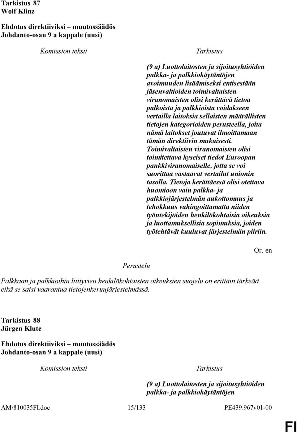 tämän direktiivin mukaisesti. Toimivaltaisten viranomaisten olisi toimitettava kyseiset tiedot Euroopan pankkiviranomaiselle, jotta se voi suorittaa vastaavat vertailut unionin tasolla.