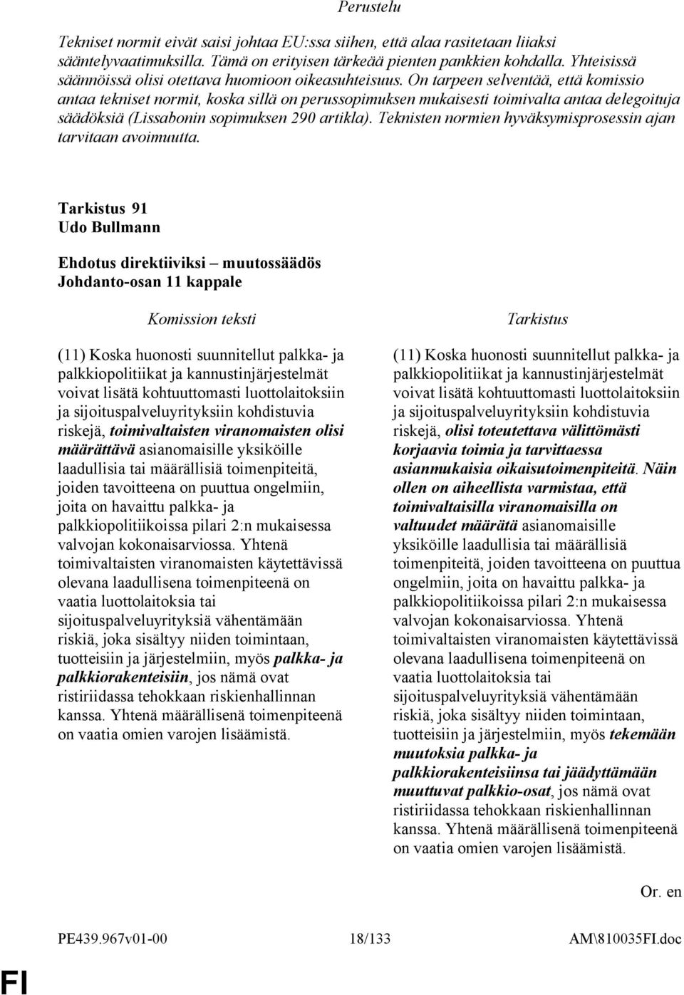 On tarpeen selventää, että komissio antaa tekniset normit, koska sillä on perussopimuksen mukaisesti toimivalta antaa delegoituja säädöksiä (Lissabonin sopimuksen 290 artikla).