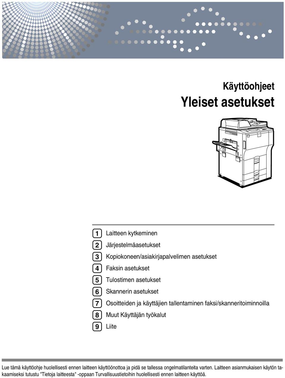 Käyttäjän työkalut Liite Lue tämä käyttöohje huolellisesti ennen laitteen käyttöönottoa ja pidä se tallessa ongelmatilanteita varten.