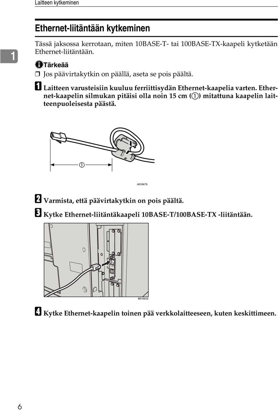 Ethernet-kaapelin silmukan pitäisi olla noin 15 cm ( ) mitattuna kaapelin laitteenpuoleisesta päästä.