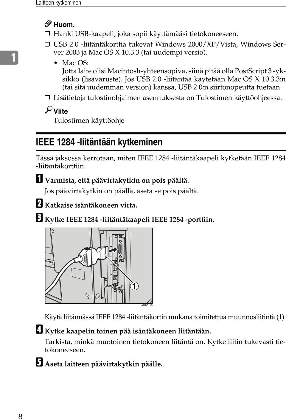 0:n siirtonopeutta tuetaan. Lisätietoja tulostinohjaimen asennuksesta on Tulostimen käyttöohjeessa.