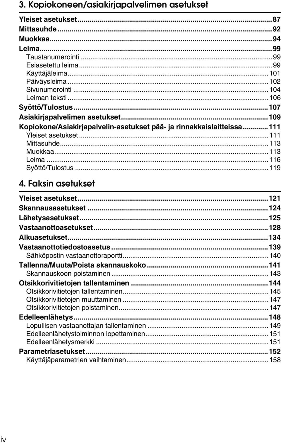 ..111 Mittasuhde...113 Muokkaa...113 Leima...116 Syöttö/Tulostus...119 4. Faksin asetukset Yleiset asetukset...121 Skannausasetukset...124 Lähetysasetukset...125 Vastaanottoasetukset.