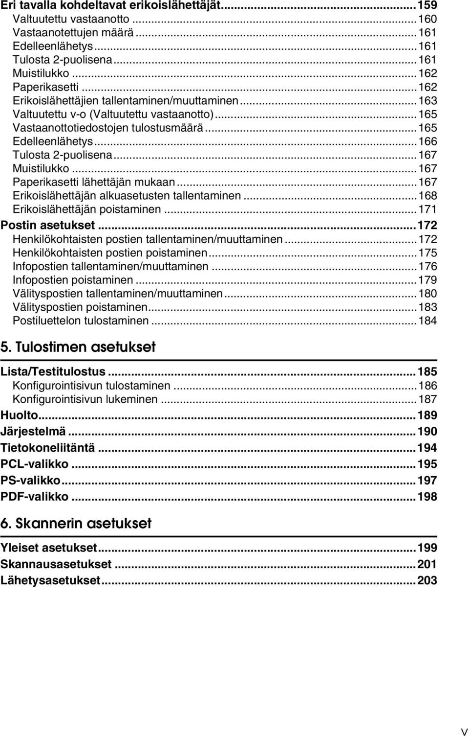 ..167 Muistilukko...167 Paperikasetti lähettäjän mukaan...167 Erikoislähettäjän alkuasetusten tallentaminen...168 Erikoislähettäjän poistaminen...171 Postin asetukset.