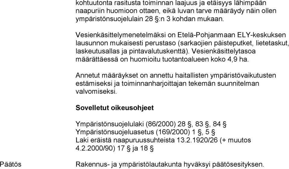 Vesienkäsittelytasoa määrättäessä on huomioitu tuotantoalueen koko 4,9 ha.