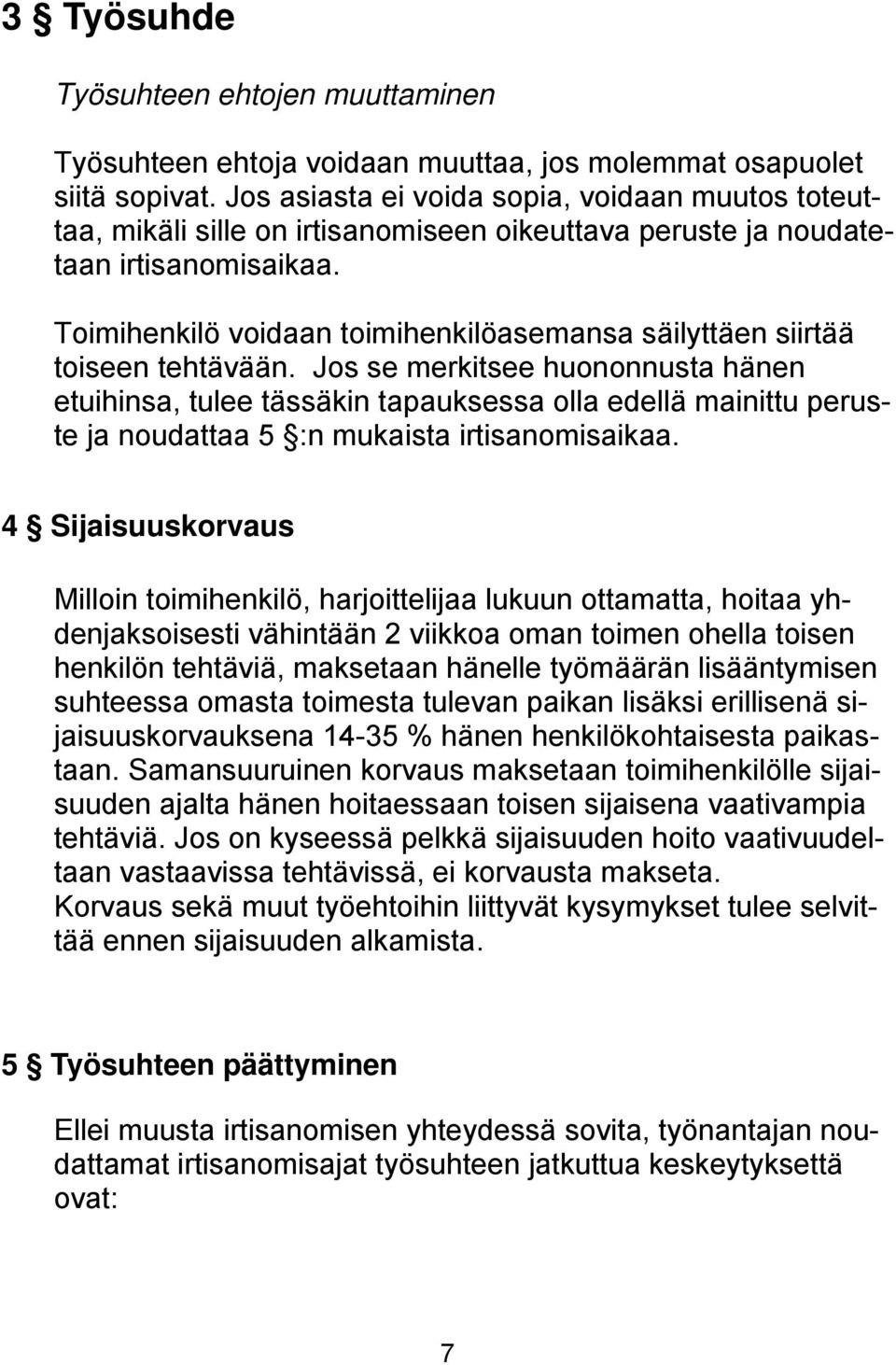 Toimihenkilö voidaan toimihenkilöasemansa säilyttäen siirtää toiseen tehtävään.