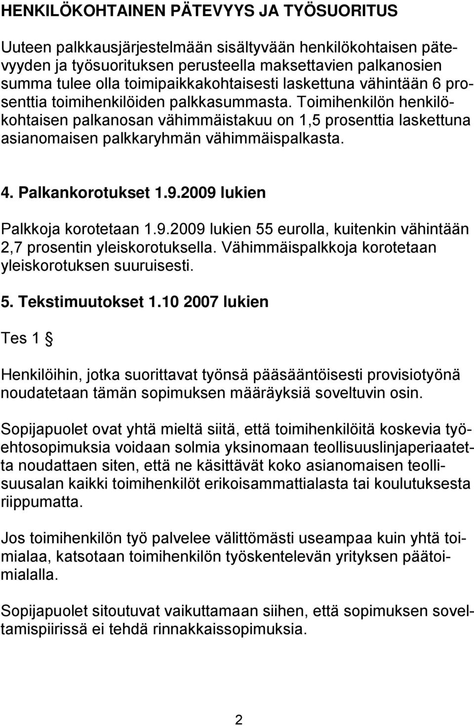 Toimihenkilön henkilökohtaisen palkanosan vähimmäistakuu on 1,5 prosenttia laskettuna asianomaisen palkkaryhmän vähimmäispalkasta. 4. Palkankorotukset 1.9.