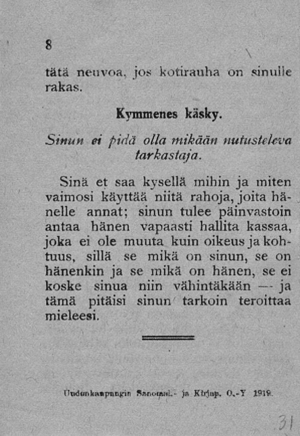 vapaasti hallita kassaa, joka ei ole muuta kuin oikeus jakohtuus, sillä se mikä on sinun, se on hänenkin ja se mikä on