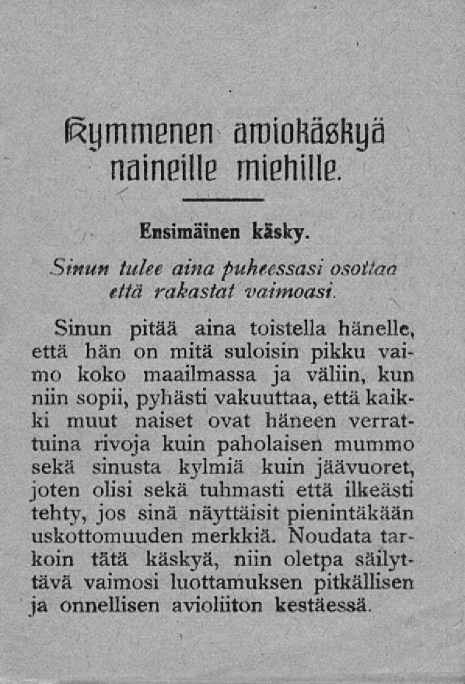 muut naiset ovat häneen verrattuina rivoja kuin paholaisen mummo sekä sinusta kylmiä kuin jäävuoret, joten olisi sekä tuhmasti että ilkeästi tehty,