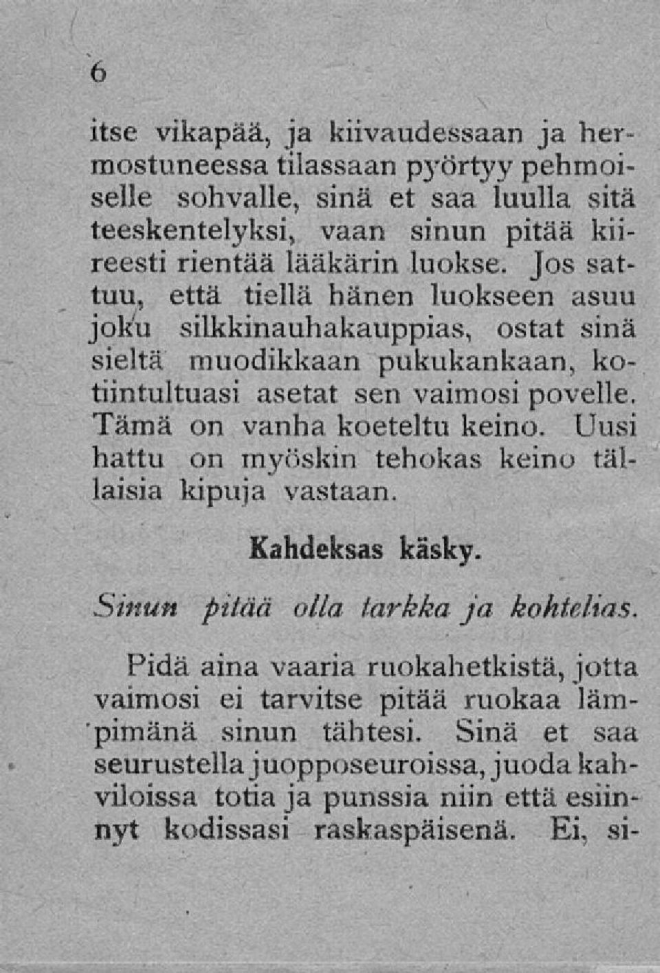 Tämä on vanha koeteltu keino. Uusi hattu on myöskin tehokas keino tällaisia kipuja vastaan. Sinun pitää Kahdeksas käsky. olla tarkka ja kohtelias.