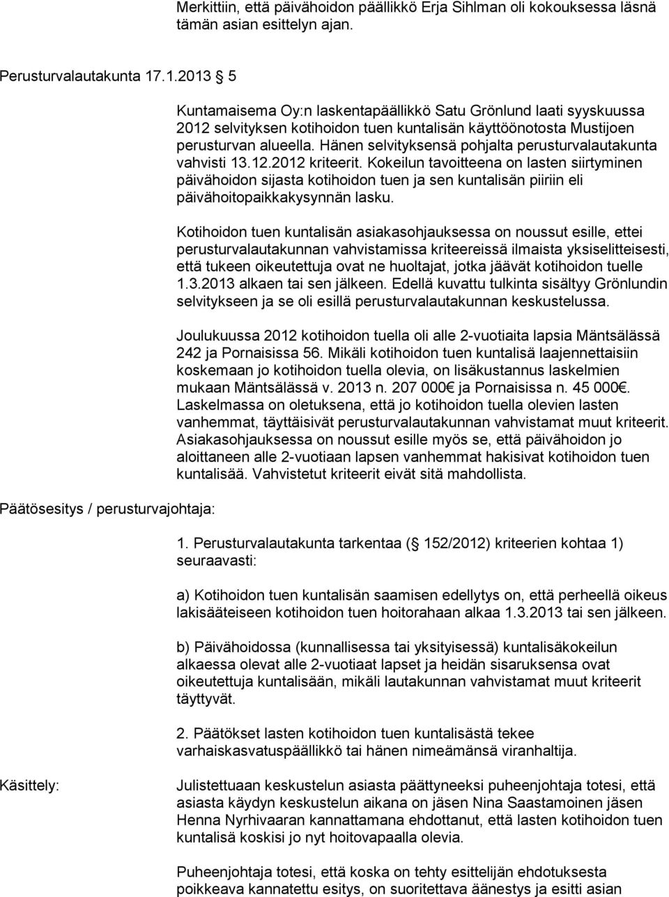 alueella. Hänen selvityksensä pohjalta perusturvalautakunta vahvisti 13.12.2012 kriteerit.