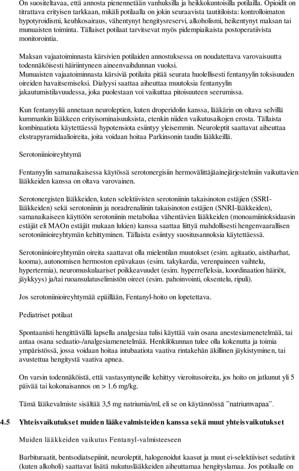 maksan tai munuaisten toiminta. Tällaiset potilaat tarvitsevat myös pidempiaikaista postoperatiivista monitorointia.