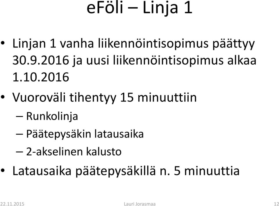 2016 Vuoroväli tihentyy 15 minuuttiin Runkolinja Päätepysäkin