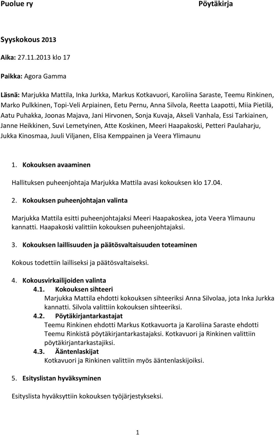 Laapotti, Miia Pietilä, Aatu Puhakka, Joonas Majava, Jani Hirvonen, Sonja Kuvaja, Akseli Vanhala, Essi Tarkiainen, Janne Heikkinen, Suvi Lemetyinen, Atte Koskinen, Meeri Haapakoski, Petteri