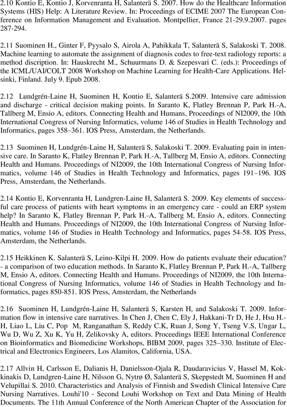 , Ginter F, Pyysalo S, Airola A, Pahikkala T, Salanterä S, Salakoski T. 2008. Machine learning to automate the assignment of diagnosis codes to free-text radiology reports: a method discription.