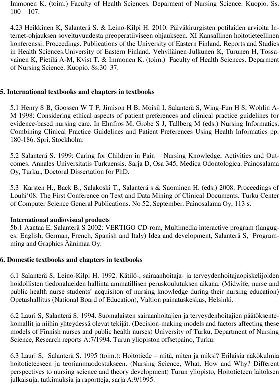 Publications of the University of Eastern Finland. Reports and Studies in Health Sciences.University of Eastern Finland. Vehviläinen-Julkunen K, Turunen H, Tossavainen K, Pietilä A-M, Kvist T.