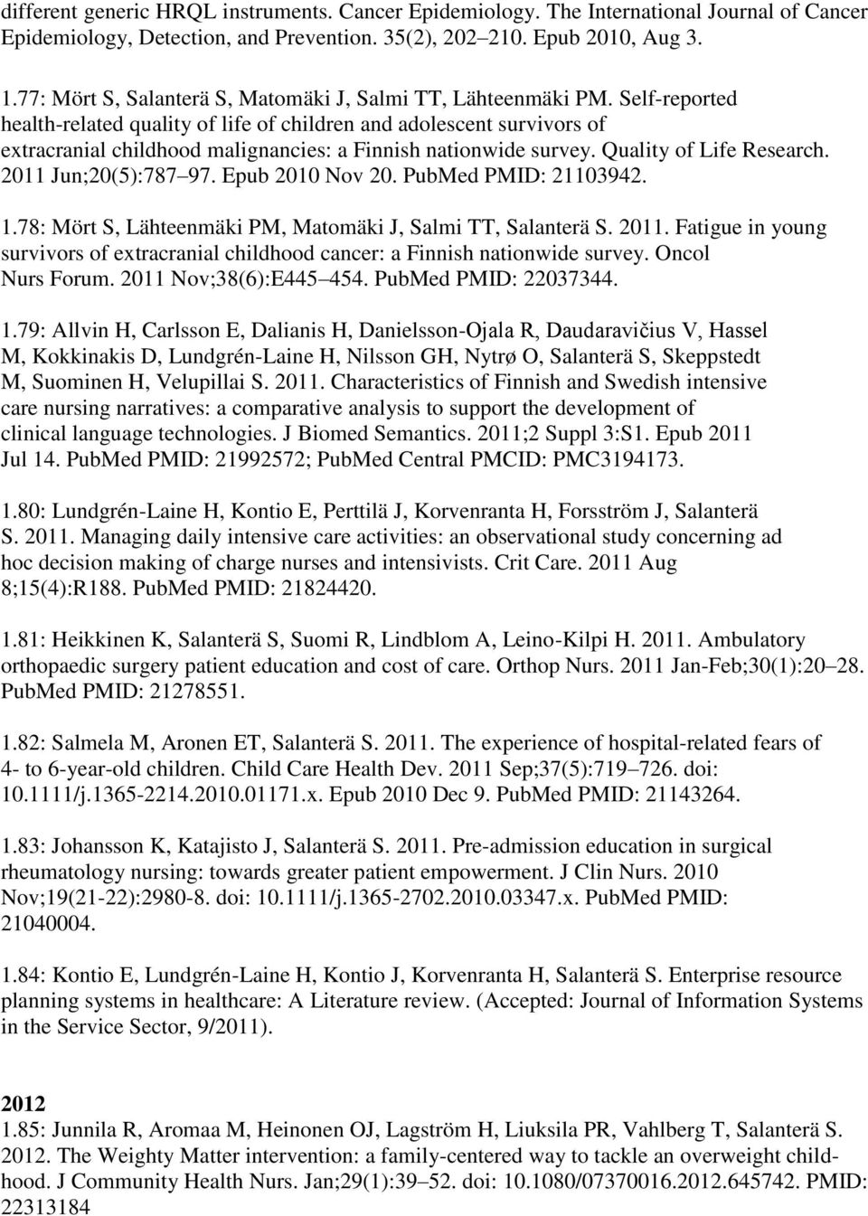 Self-reported health-related quality of life of children and adolescent survivors of extracranial childhood malignancies: a Finnish nationwide survey. Quality of Life Research. 2011 Jun;20(5):787 97.