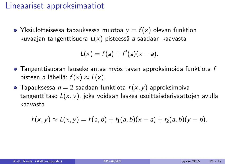 Tangenttisuoran lauseke antaa myös tavan approksimoida funktiota f pisteen a lähellä: f (x) L(x).