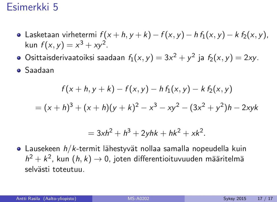 Saadaan f (x + h, y + k) f (x, y) h f 1 (x, y) k f 2 (x, y) = (x + h) 3 + (x + h)(y + k) 2 x 3 xy 2 (3x 2 + y 2 )h 2xyk = 3xh 2 + h 3 +