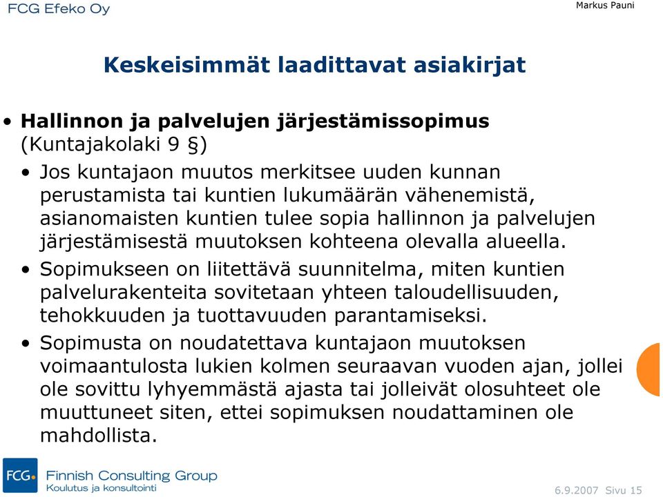 Sopimukseen on liitettävä suunnitelma, miten kuntien palvelurakenteita sovitetaan yhteen taloudellisuuden, tehokkuuden ja tuottavuuden parantamiseksi.