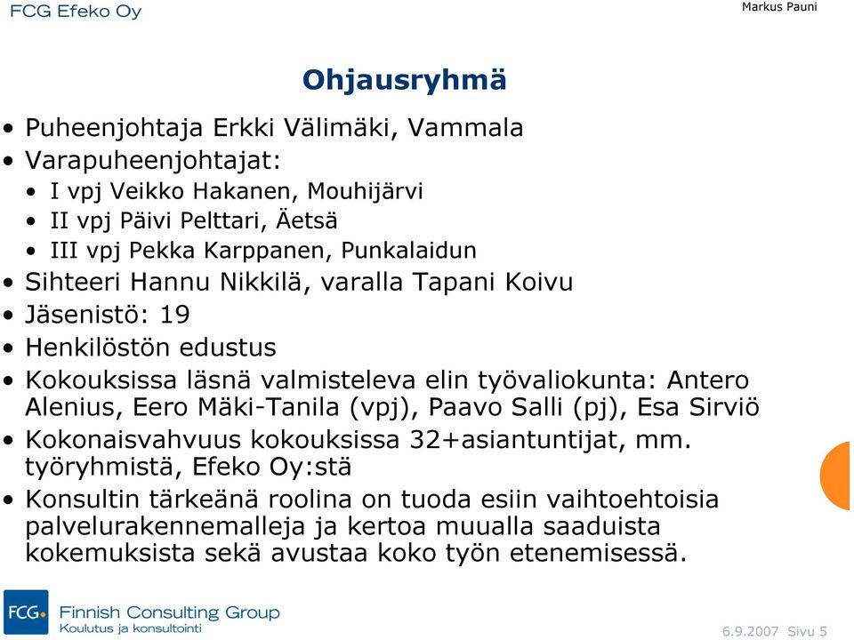 Antero Alenius, Eero Mäki-Tanila (vpj), Paavo Salli (pj), Esa Sirviö Kokonaisvahvuus kokouksissa 32+asiantuntijat, mm.