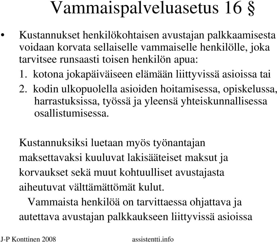 kodin ulkopuolella asioiden hoitamisessa, opiskelussa, harrastuksissa, työssä ja yleensä yhteiskunnallisessa osallistumisessa.