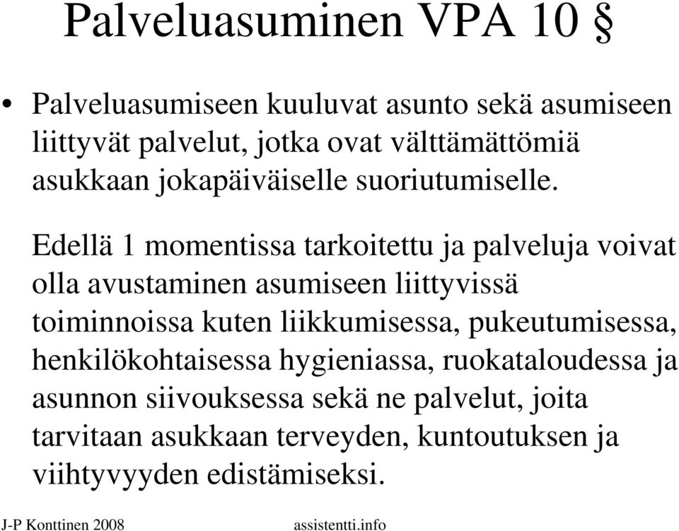 Edellä 1 momentissa tarkoitettu ja palveluja voivat olla avustaminen asumiseen liittyvissä toiminnoissa kuten