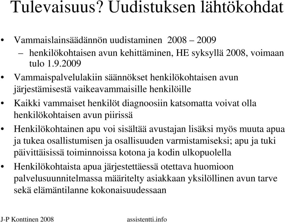 2009 Vammaispalvelulakiin säännökset henkilökohtaisen avun järjestämisestä vaikeavammaisille henkilöille Kaikki vammaiset henkilöt diagnoosiin katsomatta voivat olla