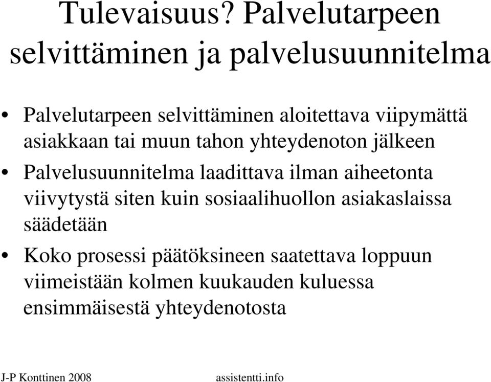 viipymättä asiakkaan tai muun tahon yhteydenoton jälkeen Palvelusuunnitelma laadittava ilman