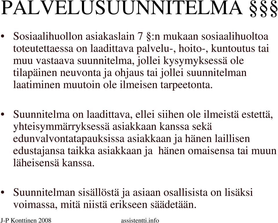 Suunnitelma on laadittava, ellei siihen ole ilmeistä estettä, yhteisymmärryksessä asiakkaan kanssa sekä edunvalvontatapauksissa asiakkaan ja hänen