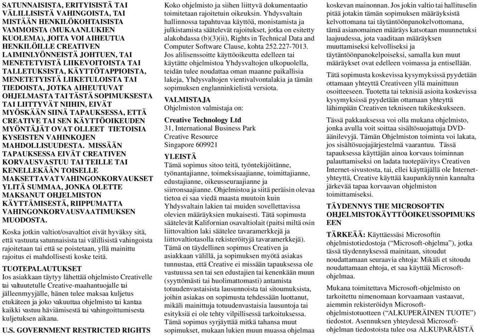 SIINÄ TAPAUKSESSA, ETTÄ CREATIVE TAI SEN KÄYTTÖOIKEUDEN MYÖNTÄJÄT OVAT OLLEET TIETOISIA KYSEISTEN VAHINKOJEN MAHDOLLISUUDESTA.