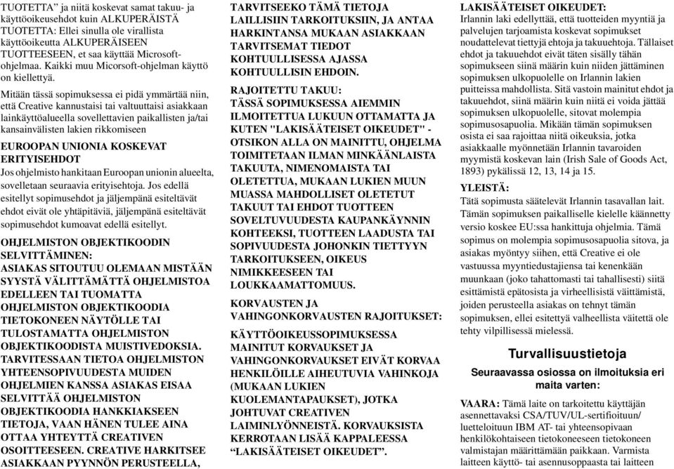 Mitään tässä sopimuksessa ei pidä ymmärtää niin, että Creative kannustaisi tai valtuuttaisi asiakkaan lainkäyttöalueella sovellettavien paikallisten ja/tai kansainvälisten lakien rikkomiseen EUROOPAN