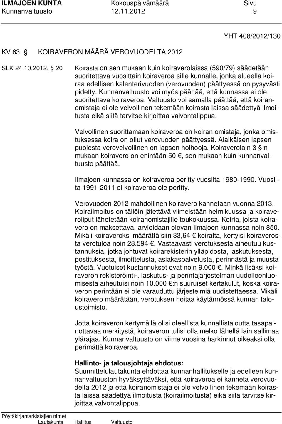 pysyvästi pidetty. Kunnanvaltuusto voi myös päättää, että kunnassa ei ole suoritettava koiraveroa.