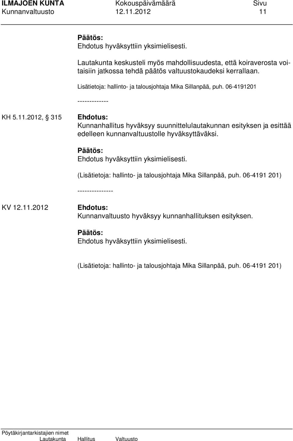 Lisätietoja: hallinto- ja talousjohtaja Mika Sillanpää, puh. 06-4191201 ------------- KH 5.11.