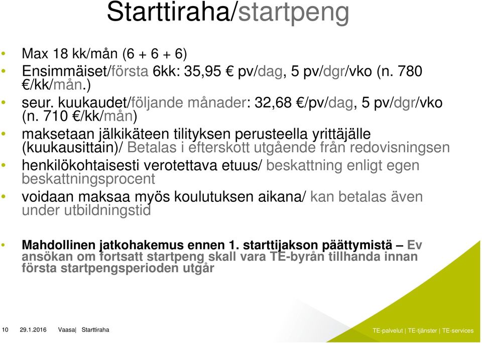 710 /kk/mån) maksetaan jälkikäteen tilityksen perusteella yrittäjälle (kuukausittain)/ Betalas i efterskott utgående från redovisningsen henkilökohtaisesti verotettava