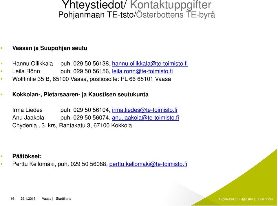 fi Wolffintie 35 B, 65100 Vaasa, postiosoite: PL 66 65101 Vaasa Kokkolan-, Pietarsaaren- ja Kaustisen seutukunta Irma Liedes puh.